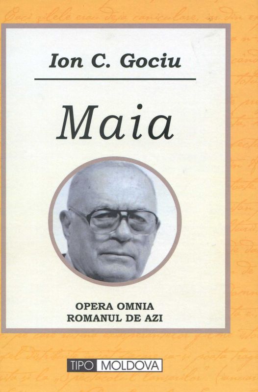 Semnal editorial – O apariţie de zile mari – MAIA de Ion C. Gociu, în colecţia Opera Omnia romanul de azi, la Editura TIPO MOLDOVA, Iaşi, 2013