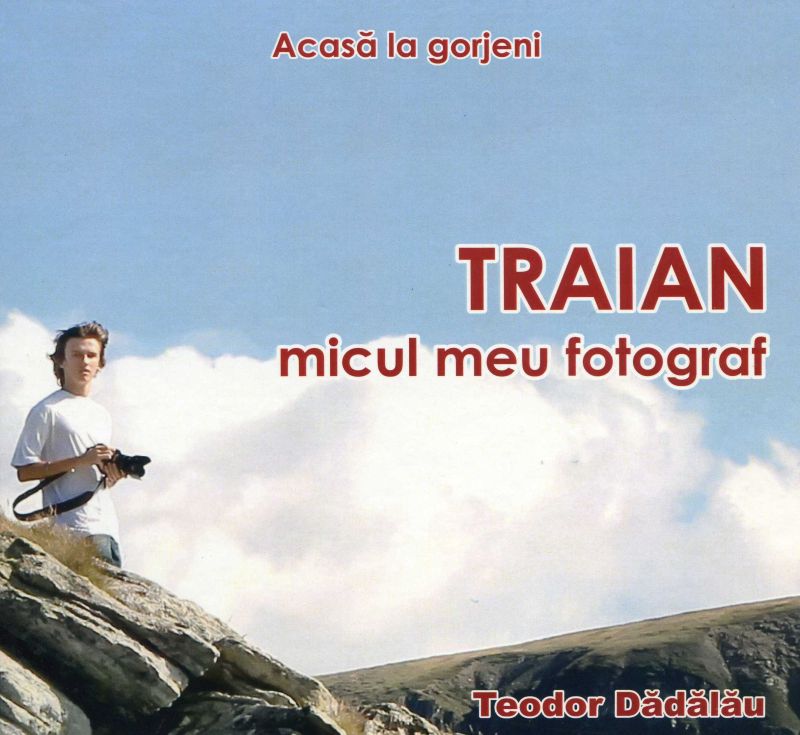 Eveniment artistic şi omagial – Lansarea albumelor din ciclul Acasă la gorjeni, semnate de Teodor Dădălău: „FLORIN ISUF – Omul şi Opera”, „TRAIAN – micul meu fotograf”, 2015