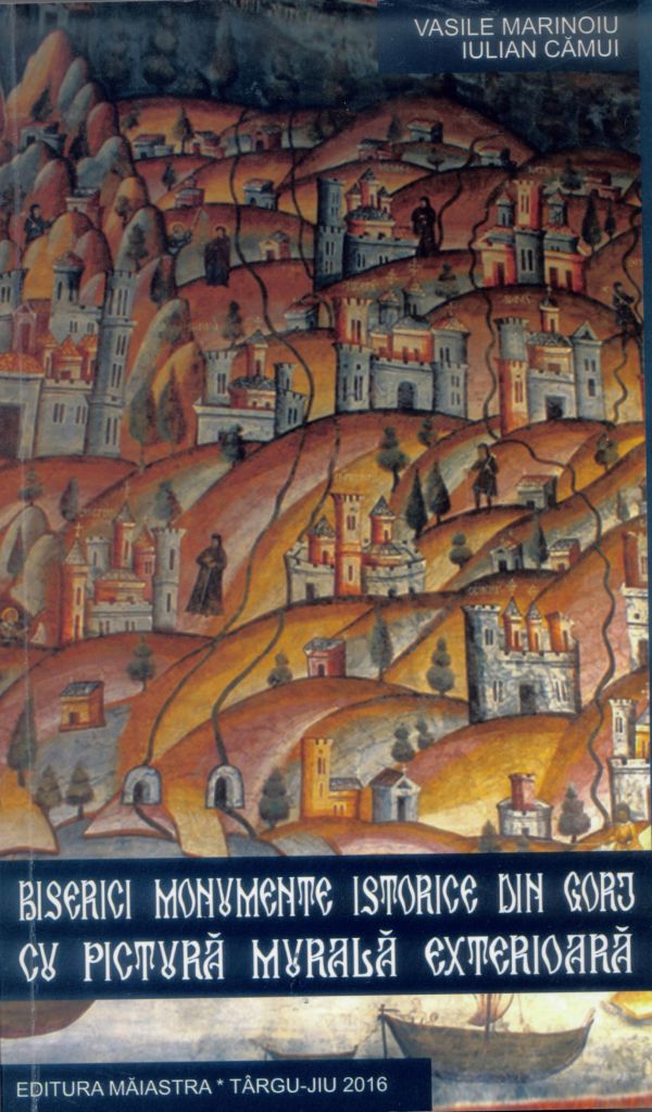 Apariție editorială de excepție: Biserici monumente istorice din Gorj cu pictură murală exterioară. Autori: dr. Vasile Marinoiu și Iulian Cămui