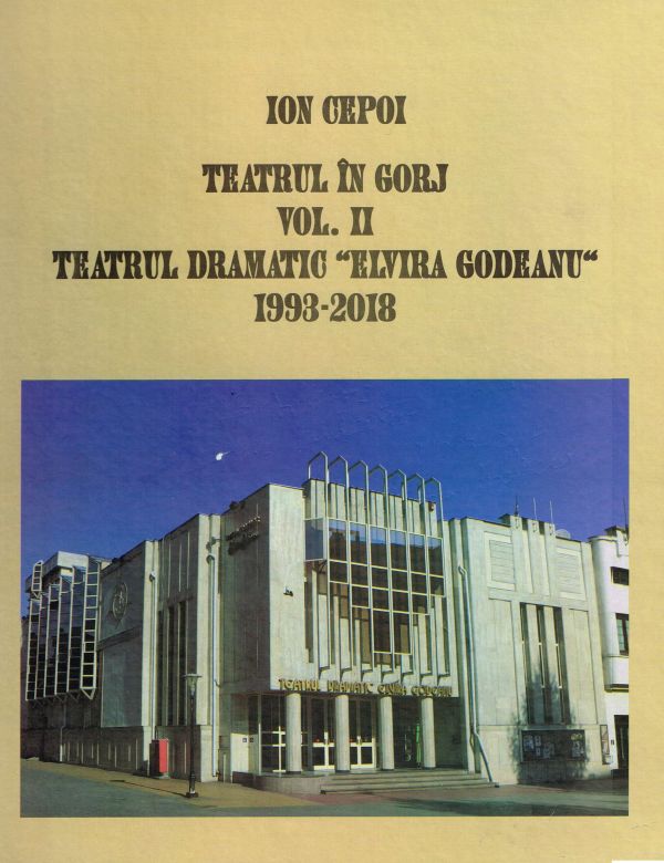 Note de lector – Ion Cepoi: Teatrul în Gorj, vol. II – Teatrul Dramatic “Elvira Godeanu” (1993-2018)