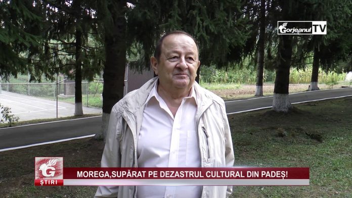 MOREGA,SUPĂRAT PE DEZASTRUL CULTURAL DIN PADEȘ!