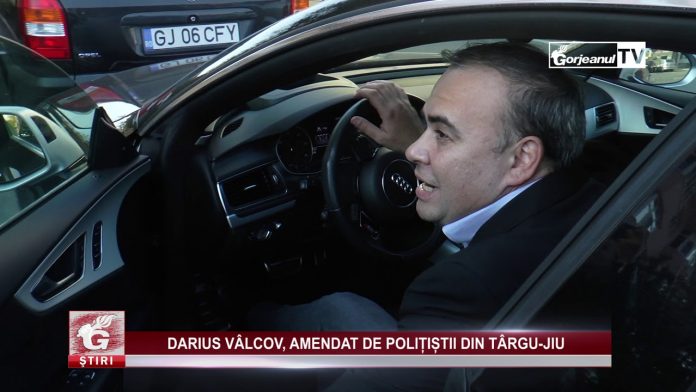 DARIUS VÂLCOV, AMENDAT DE POLIȚIȘTII DIN TÂRGU-JIU