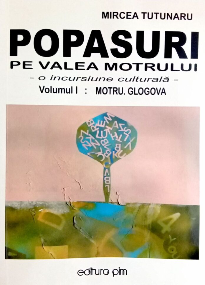 Mircea Tutunaru: Popasuri pe Valea Motrului – o incursiune culturală – Volumul I: Motru, Glogova, Editura Pim, Iaşi, 2024
